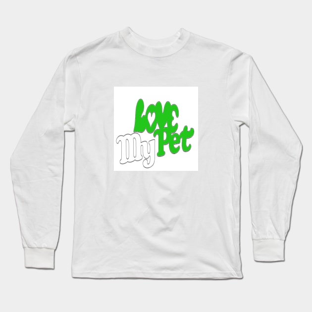 Love My Pet? Long Sleeve T-Shirt by moneytreefundraising